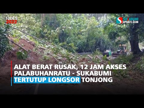 Alat Berat Rusak, 12 Jam Akses Palabuhanratu - Sukabumi Tertutup Longsor Tonjong