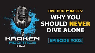 Kraken Aquatics Podcast #003 - Dive Buddy Basics: Why You Should Never Dive Alone