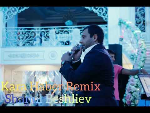 Shamil Beshliev - Kara Haber Remix (COVER)
