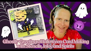 GHOSTLY GREETINGS: HALLOWEEN CARDMAKING WITH STENCILS, INKS, and SPIRITS