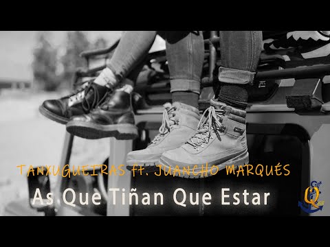 As que tiñan que estar   TANXUGUEIRAS ft  Juancho Marqués(lyrics con letra)