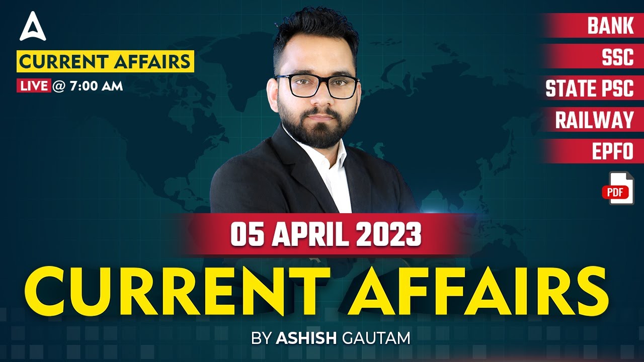 5 April 2023 Current Affairs | Current Affairs Today | Daily Current Affairs by Ashish Gautam