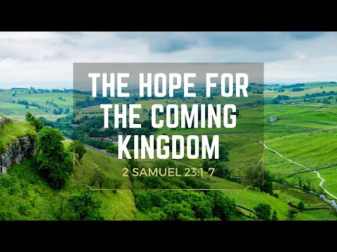 The Hope For The Coming Kingdom [ 2 Samuel 23:1-7 ] by Robin Brown