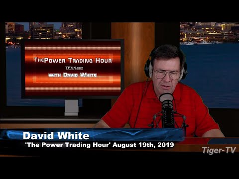 August 19th 2019, Power Trading Hour with David White on TFNN