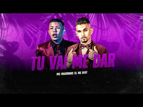 TU VAI ME DA - MC MAGRINHO, CL NO BEAT
