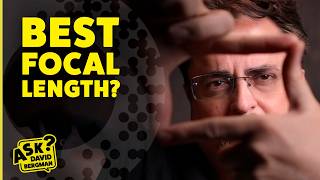 Best Focal Length? - Ask David Bergman