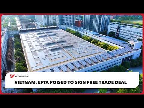 Vietnam, EFTA poised to sign free trade deal