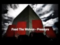 Feed The Wolves - Pressure 