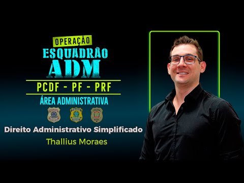 Direito Administrativo Simplificado: Esquadrão ADM (PF, PRF e PCDF) - Aula 01