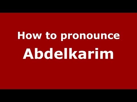 How to pronounce Abdelkarim (Arabic/Morocco) - PronounceNames.com