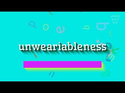 UNWEARIABLENESS - HOW TO PRONOUNCE IT? #unweariableness