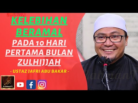 Ustaz Jafri Abu Bakar - KELEBIHAN BERAMAL PADA 10 HARI PERTAMA BULAN ZULHIJJAH