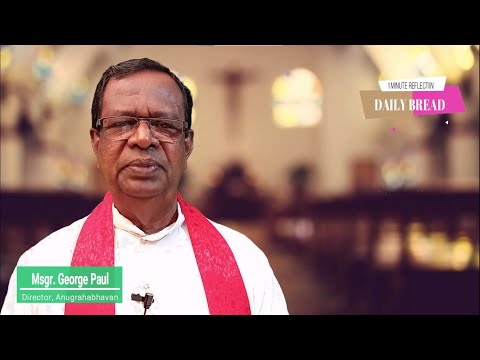 24- 4- 2022. DAILY BREAD. MSGR. GEORGE PAUL. ANUGRAHA BHAVAN.