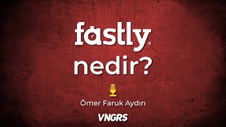 Fastly Nedir?