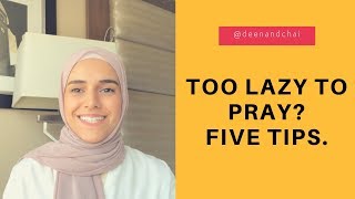 Too Lazy to Pray? Five Tips.