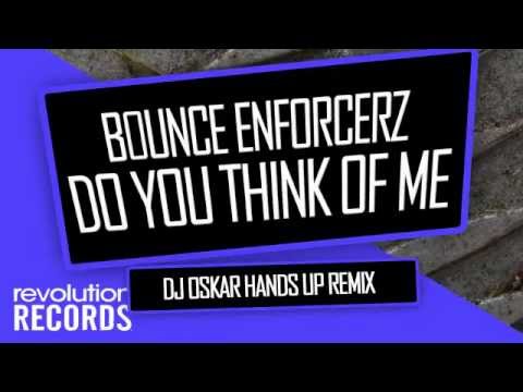 BOUNCE ENFORCERZ - DO YOU THINK OF ME (DJ OSKAR HANDS UP REMIX)