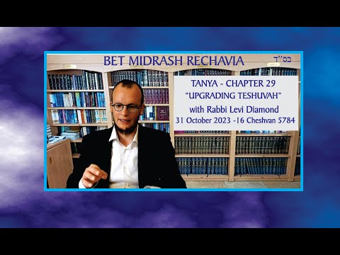 Bet Midrash Rehavia - Tanya – Chapter 29 - “Upgrading Teshuvah” Lesson 1