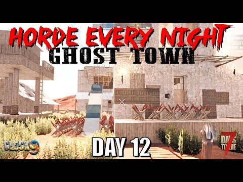 7 Days To Die - Horde Every Night (Day 12) Ghost Town