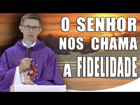 O Senhor nos chama a fidelidade - Pe . João Marcos (04/04/17)