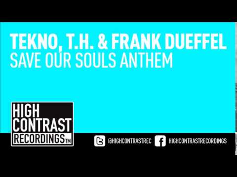 Tekno, T.H. & Frank Dueffel - Save Our Souls Anthem (Original Mix) [High Contrast Recordings]