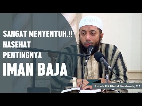 SANGAT MENYENTUH!! Nasehat pentingnya IMAN BAJA, Ustadz DR Khalid Basalamah, MA