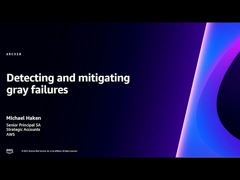 AWS re:Invent 2023 - Detecting and mitigating gray failures (ARC310)