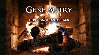 Gene Autry – Here Comes Santa Claus (Official Yule Log – Christmas Songs)