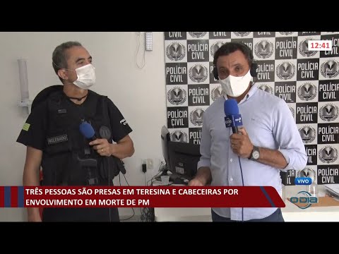 Três pessoas são presas em Teresina e Cabeceiras por envolvimento em morte de PM 04 05 2021