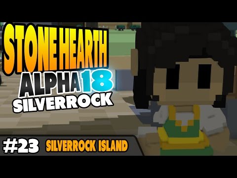 StoneHearth Alpha 18 - Silverrock - Silverrock Island - Ep 23