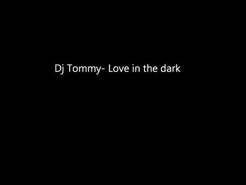 Dj Tommy- Love in the dark.wmv
