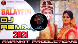 BALAYEIN (Dj Remix AmAnKiT)| Renuka Panwar | Anjali | Diler Kharakiya | New Haryanvi Songs 2021