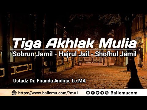 Tiga Akhlak Mulia: Ustadz Dr. Firanda Andirja, Lc. MA / Bailemucom