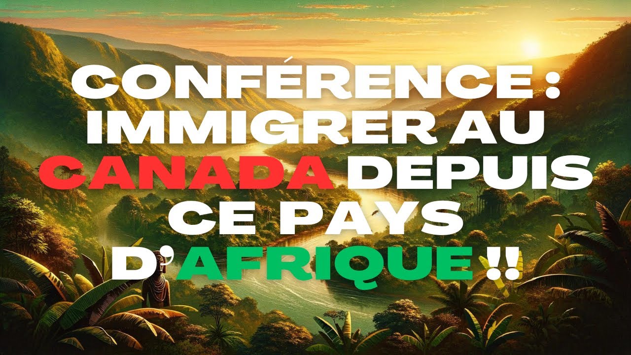 À ne pas manquer : Conférence à Kinshasa sur les Nouvelles Opportunités d'Immigration au Canada!