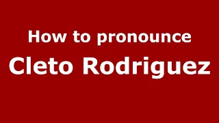 How to pronounce Cleto Rodriguez