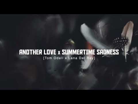 Another Love X Summertime Sadness (EXTENDED)  Tom Odell X Lana Del Rey