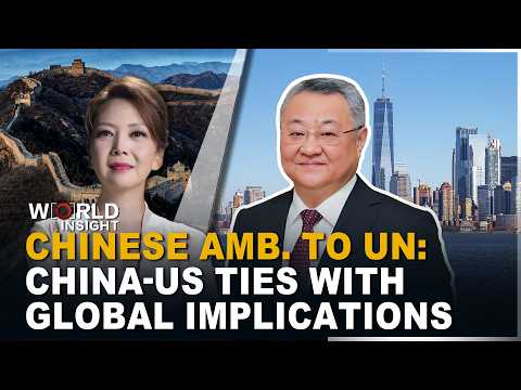 Eye on China-US relations, UN key role: China's Permanent Rep. to UN Amb. Fu Cong