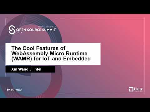 The Cool Features of WebAssembly Micro Runtime WAMR for IoT and Embedded -  Xin Wang