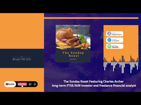 The Sunday Roast - Charles Archer, freelance financial analyst #UKOG #EPP #BZT #AFP #ALRT #MAST #AAI