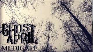 Ghost of April -  Medicate