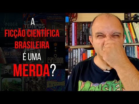 A Ficção Científica Brasileira é uma MERDA?