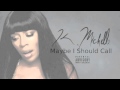 K Michelle Maybe I Should Call Fast