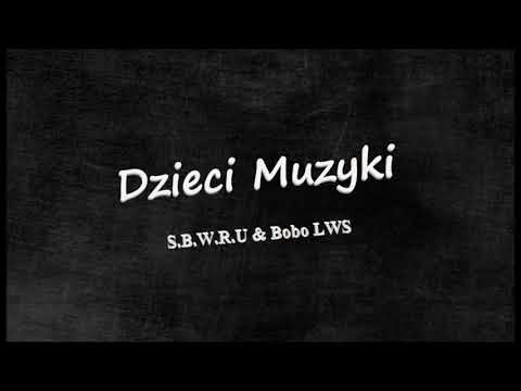 S.B.W.R.U x Bobo LWS - Dzieci Muzyki ( Prod. FLAME )
