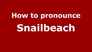 How to pronounce Snailbeach