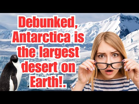 Debunked! Why Antarctica, not the Sahara, is the Earth's largest desert.
