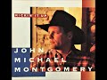 If You've Got Love , John Michael Montgomery , 1994