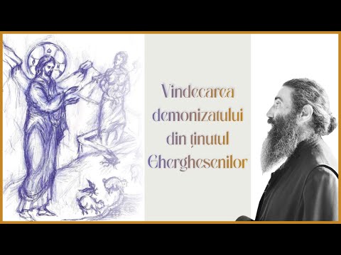 Ierom. Nicolae Bălăşoiu - Vindecarea demonizatului din ţinutul Gherghesenilor
