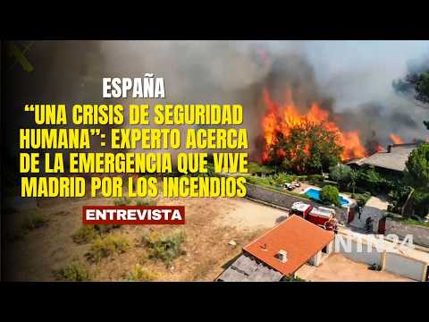 “Una crisis de seguridad humana”: experto acerca de la emergencia que vive Madrid por los incendios