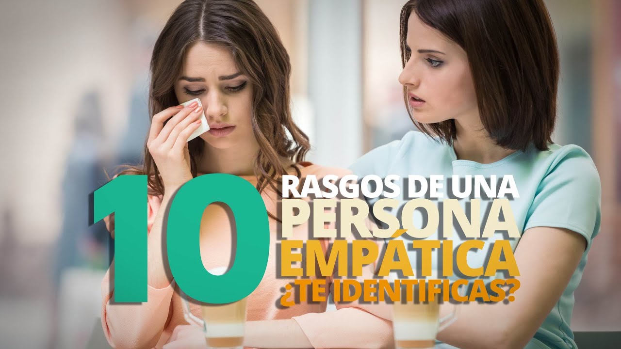 10 Rasgos de una persona empática: ¿Te identificas