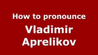How to pronounce Vladimir Aprelikov