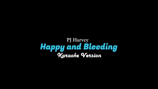 PJ Harvey - Happy and Bleeding (Karaoke)